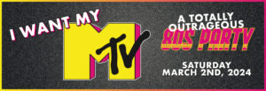 Flyer for "I want my MTV A Totally Outrageous 80s Party" on Saturday March 2nd, 2024.