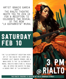 Artist Ignacio Garcia and the rialto theatre invite you to join us for a reception to celebrate the reveal of the new “la guitarrista” mural on Saturday, February 10, 2024. The “La Guitarrista” reception kicks off at The Rialto Theatre. The event will feature light snacks, drinks, and a walk over to the “La Guitarrista” mural. Rialto’s new store El Regalo will be open for guests to snag a signed print of “La Guitarrista.” The event takes place at The Rialto Theatre located at 318 E Congress Street in downtown Tucson. Reception kicks off at 3 PM.