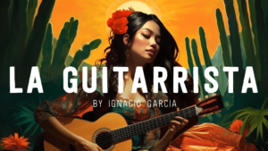 Image of the painting La Guitarrista by Ignacio Garcia. The image is a painting of a Sonoran woman with beautiful black hair playing a guitar against a backdrop of the desert sun and cactus. The image reads "La Guitarrista" by Ignacio Garcia.