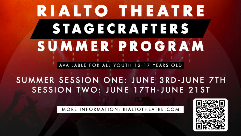 Rialto Theatre Stagecrafters Summer Program 2024 

Spots are now open for two summer sessions: 

Session One: June 3-7, 2024
Session Two: June 17-21, 2024.

Email Development@RialtoTheatre.com to sign up.