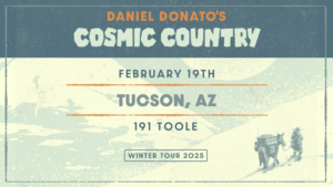 Flyer for Daniel Donato's Cosmic Country on February 19th at 191 Toole.